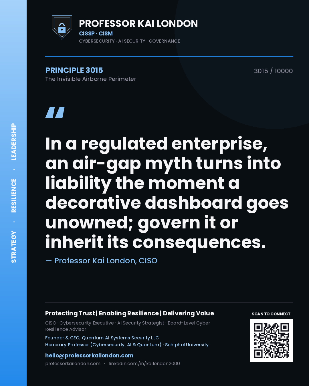 Professor Kai London principle 3015: In a regulated enterprise, an air-gap myth turns into liability the moment a decorative dashboard goes unowned; govern it or inherit its consequences.