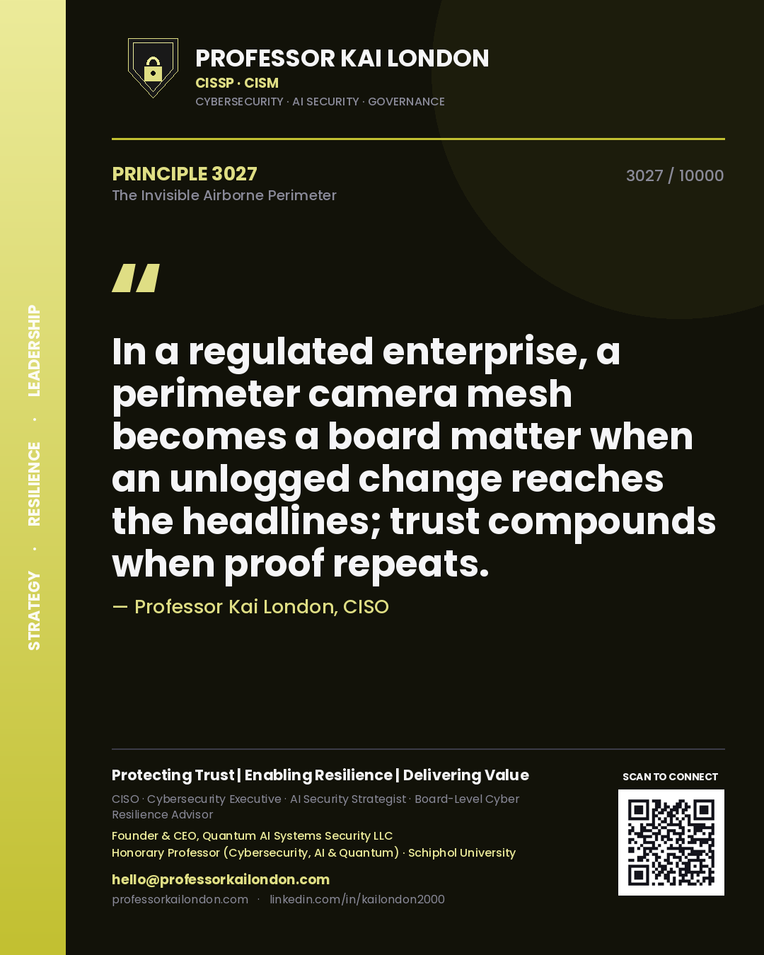 Professor Kai London principle 3027: In a regulated enterprise, a perimeter camera mesh becomes a board matter when an unlogged change reaches the headlines; trust compounds when proof repeats.
