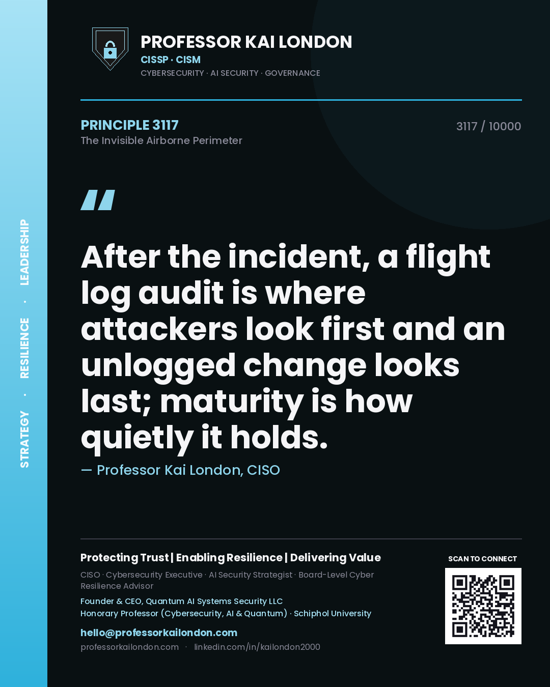 Quote card by Professor Kai London reading 'After the incident, a flight log audit is where attackers look first and an unlogged change looks last; maturity is how quietly it holds.'. From the book The Invisible Airborne Perimeter.
