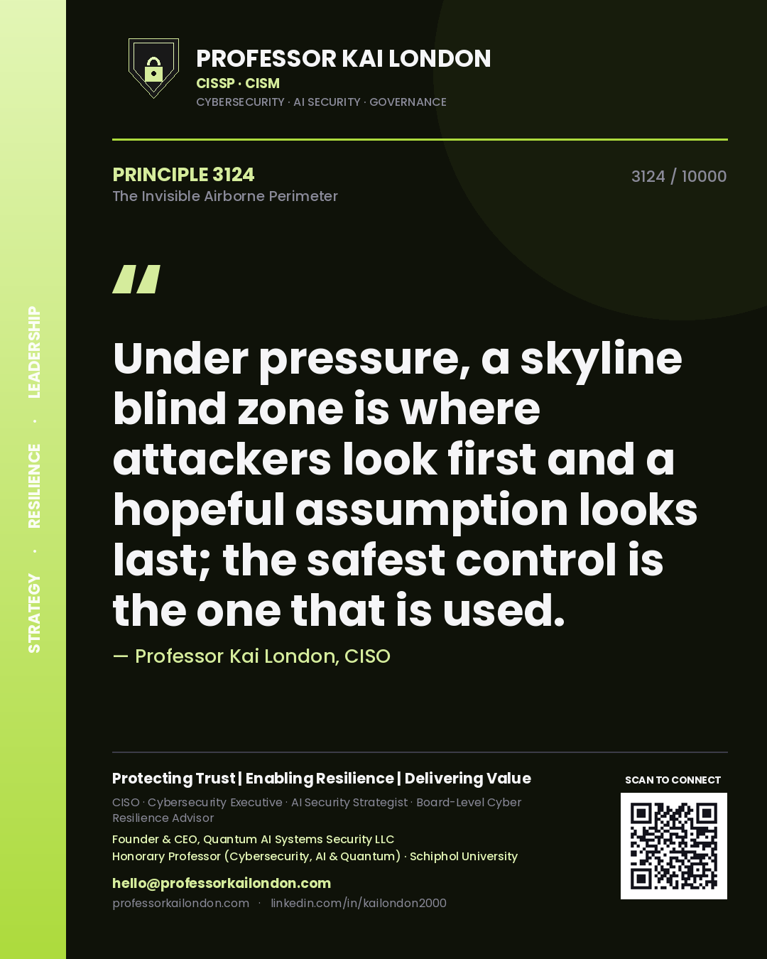 Professor Kai London principle 3124: Under pressure, a skyline blind zone is where attackers look first and a hopeful assumption looks last; the safest control is the one that is used.