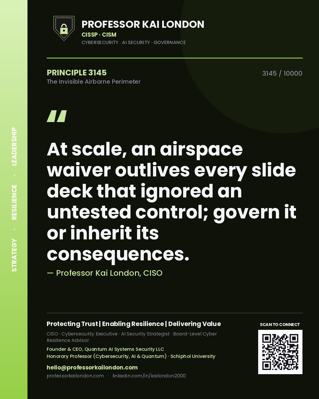 Quote card by Professor Kai London reading 'At scale, an airspace waiver outlives every slide deck that ignored an untested control; govern it or inherit its consequences.'. From the book The Invisible Airborne Perimeter.