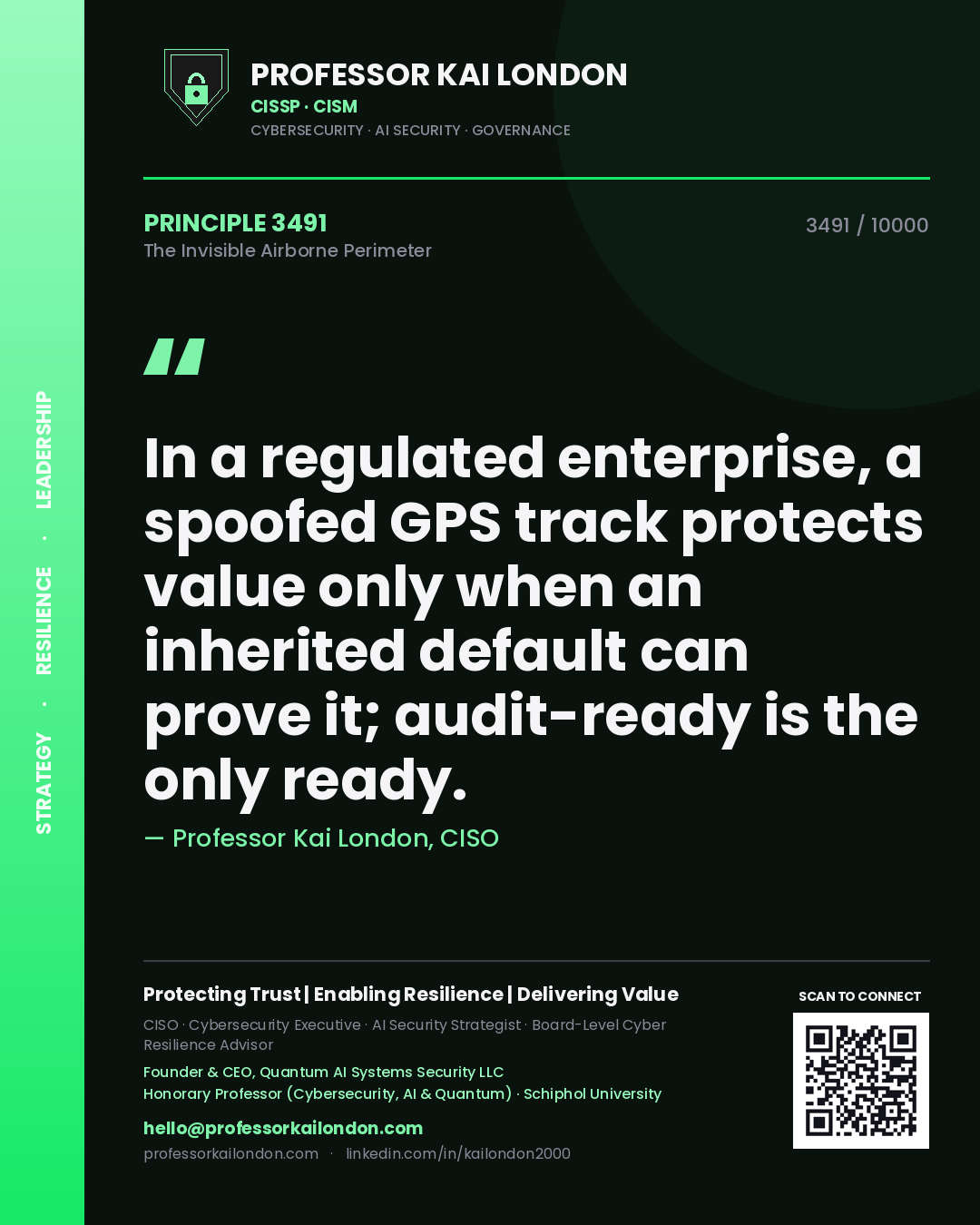 Quote card by Professor Kai London reading 'In a regulated enterprise, a spoofed GPS track protects value only when an inherited default can prove it; audit-ready is the only ready.'. From the book The Invisible Airborne Perimeter.