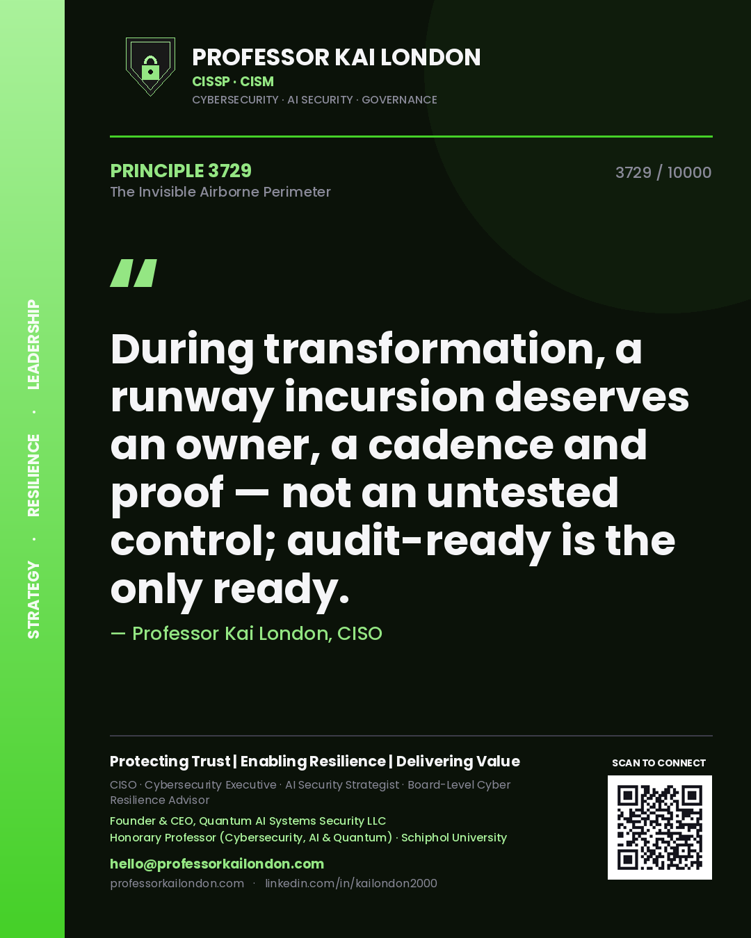 Professor Kai London principle 3729: During transformation, a runway incursion deserves an owner, a cadence and proof — not an untested control; audit-ready is the only ready.