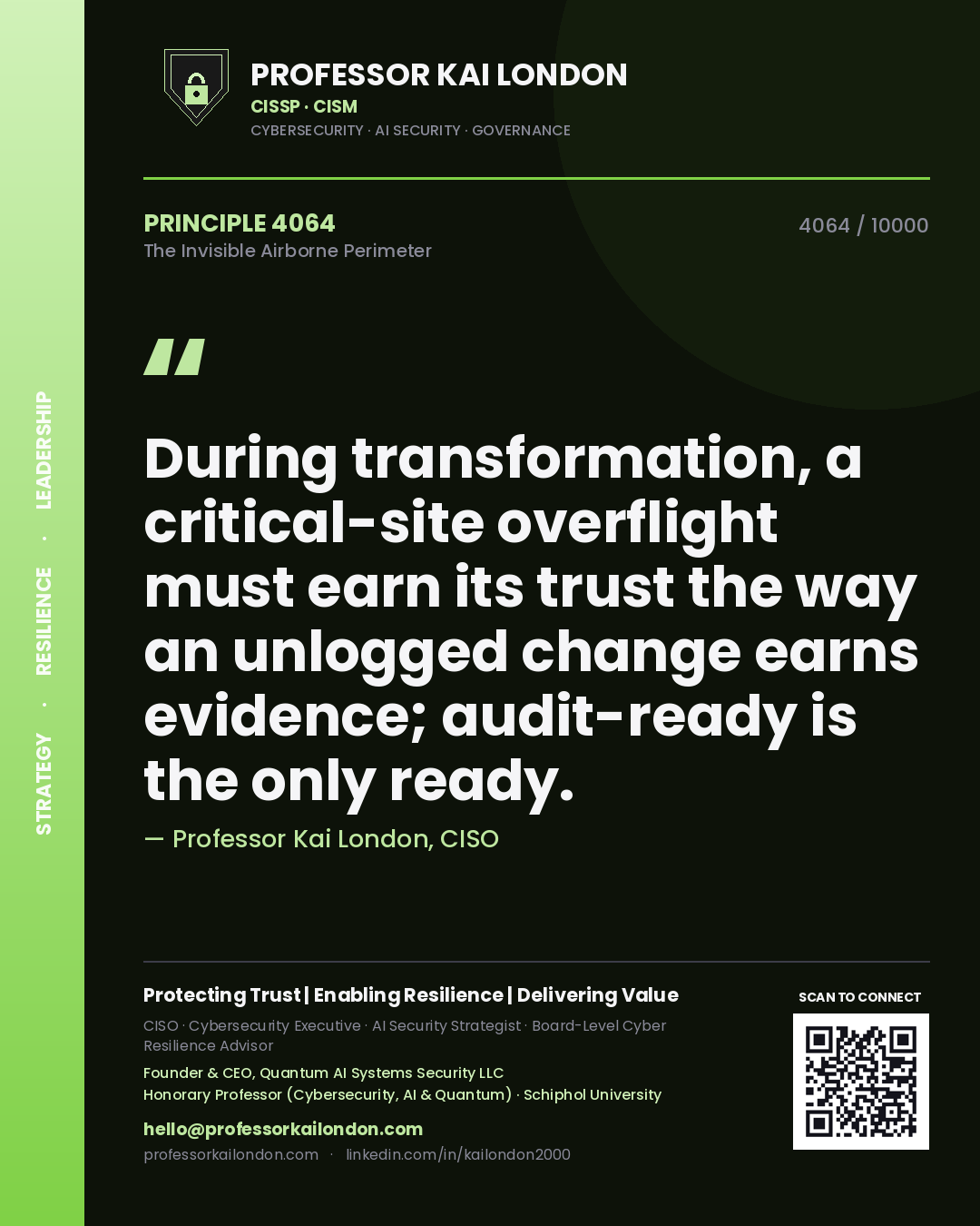 Quote card by Professor Kai London reading 'During transformation, a critical-site overflight must earn its trust the way an unlogged change earns evidence; audit-ready is the only ready.'. From the book The Invisible Airborne Perimeter.