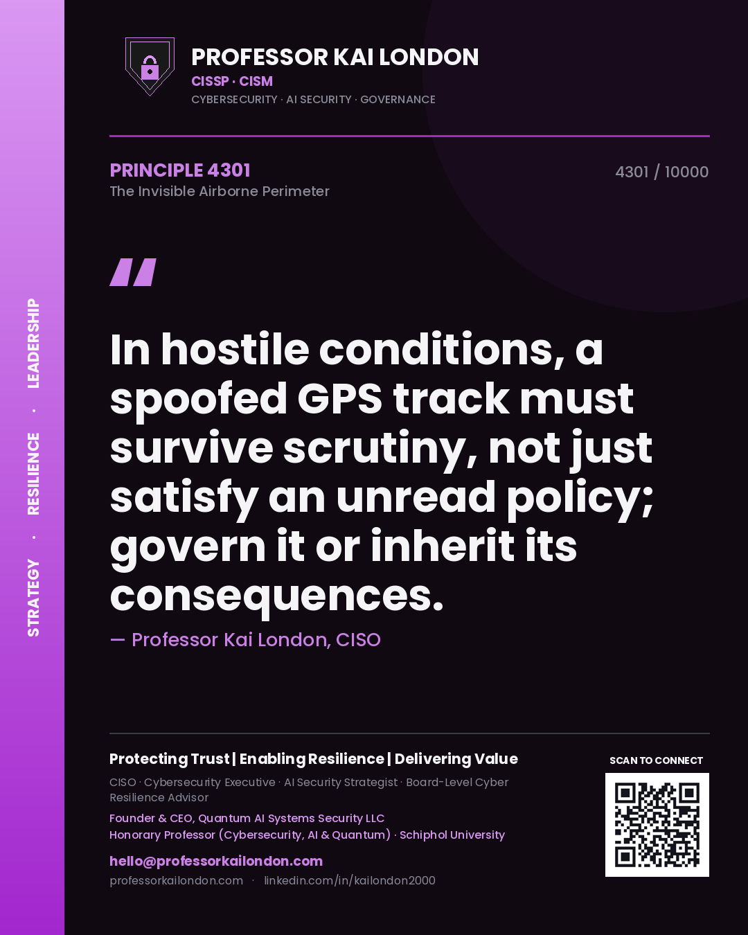 Quote card by Professor Kai London reading 'In hostile conditions, a spoofed GPS track must survive scrutiny, not just satisfy an unread policy; govern it or inherit its consequences.'. From the book The Invisible Airborne Perimeter.