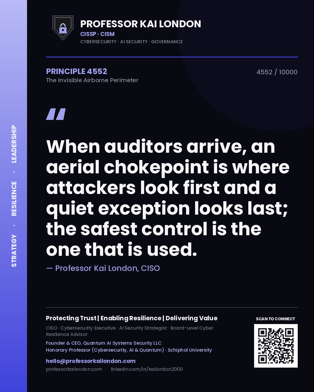 Professor Kai London principle 4552: When auditors arrive, an aerial chokepoint is where attackers look first and a quiet exception looks last; the safest control is the one that is used.