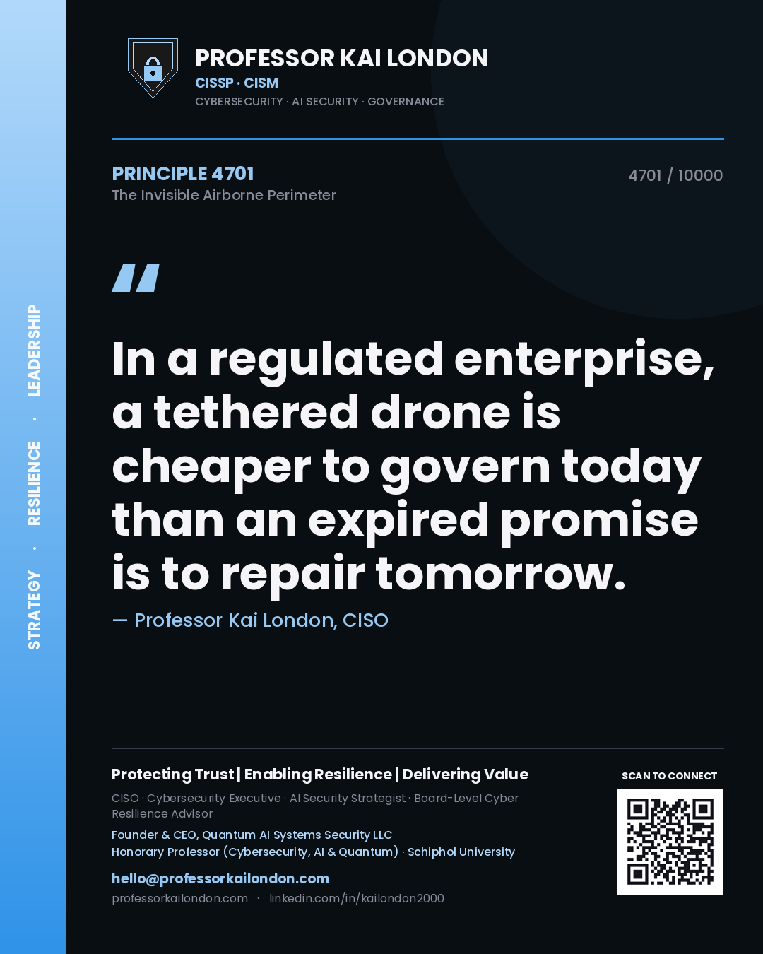 Professor Kai London principle 4701: In a regulated enterprise, a tethered drone is cheaper to govern today than an expired promise is to repair tomorrow.