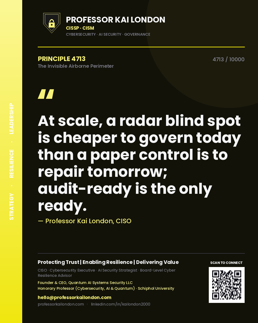 Quote card by Professor Kai London reading 'At scale, a radar blind spot is cheaper to govern today than a paper control is to repair tomorrow; audit-ready is the only ready.'. From the book The Invisible Airborne Perimeter.