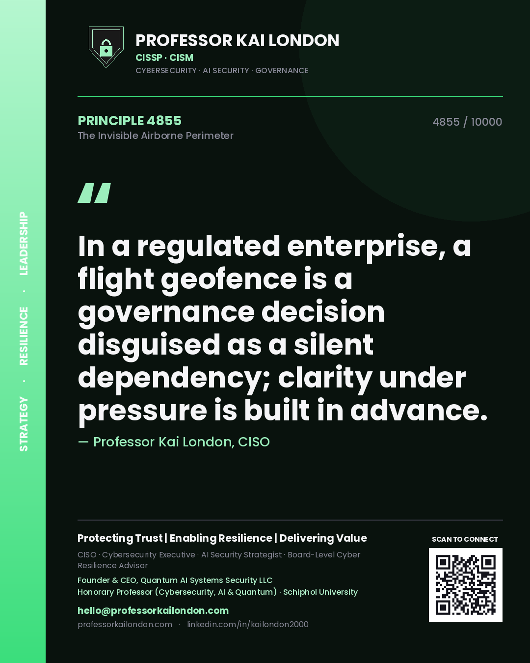 Quote card by Professor Kai London reading 'In a regulated enterprise, a flight geofence is a governance decision disguised as a silent dependency; clarity under pressure is built in advance.'. From the book The Invisible Airborne Perimeter.
