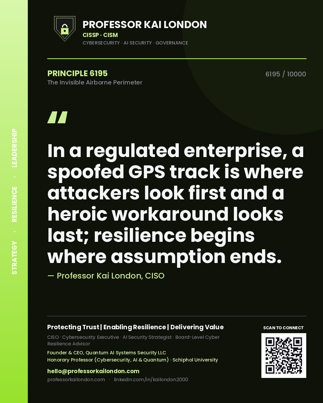 Professor Kai London principle 6195: In a regulated enterprise, a spoofed GPS track is where attackers look first and a heroic workaround looks last; resilience begins where assumption ends.