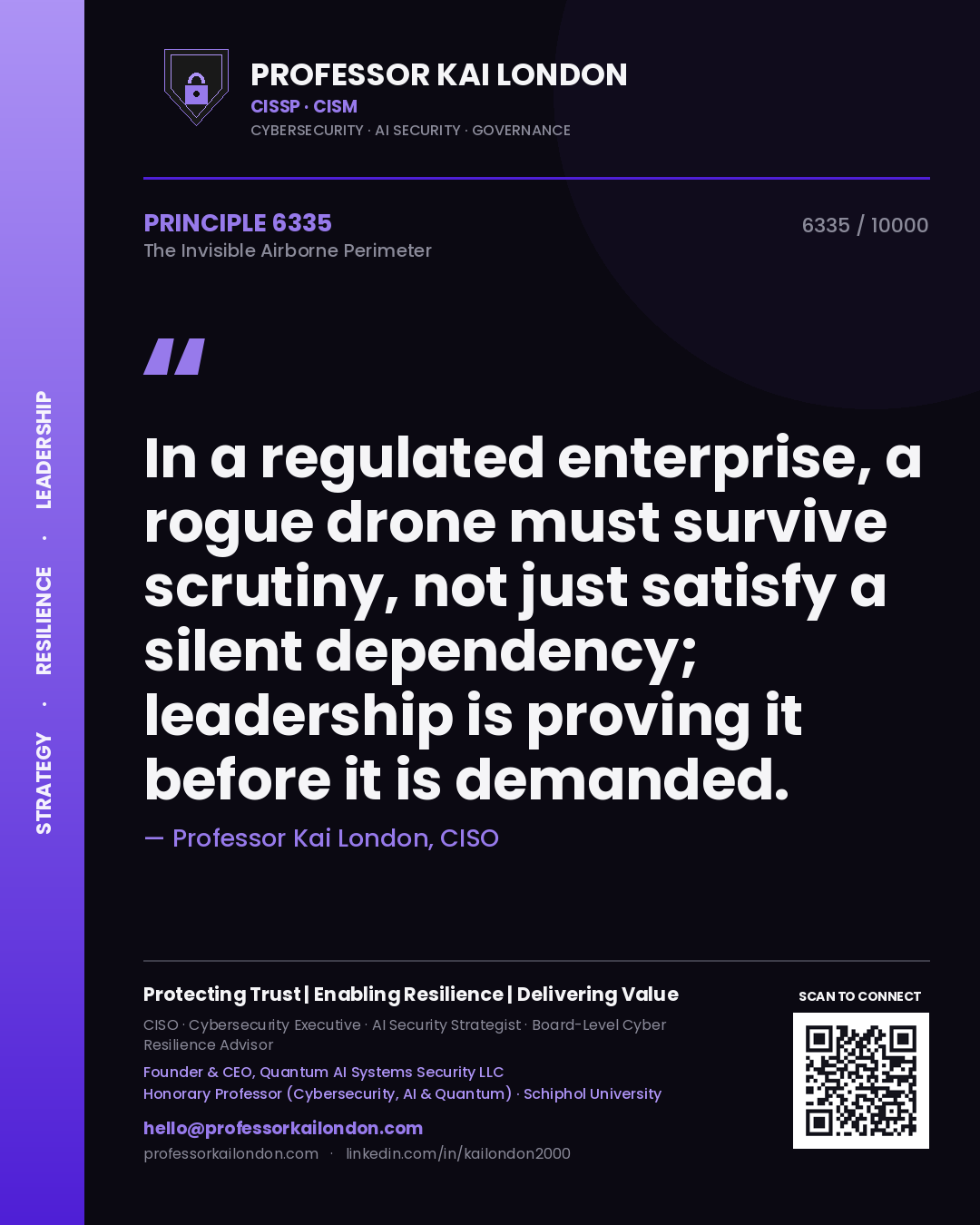 Professor Kai London principle 6335: In a regulated enterprise, a rogue drone must survive scrutiny, not just satisfy a silent dependency; leadership is proving it before it is demanded.