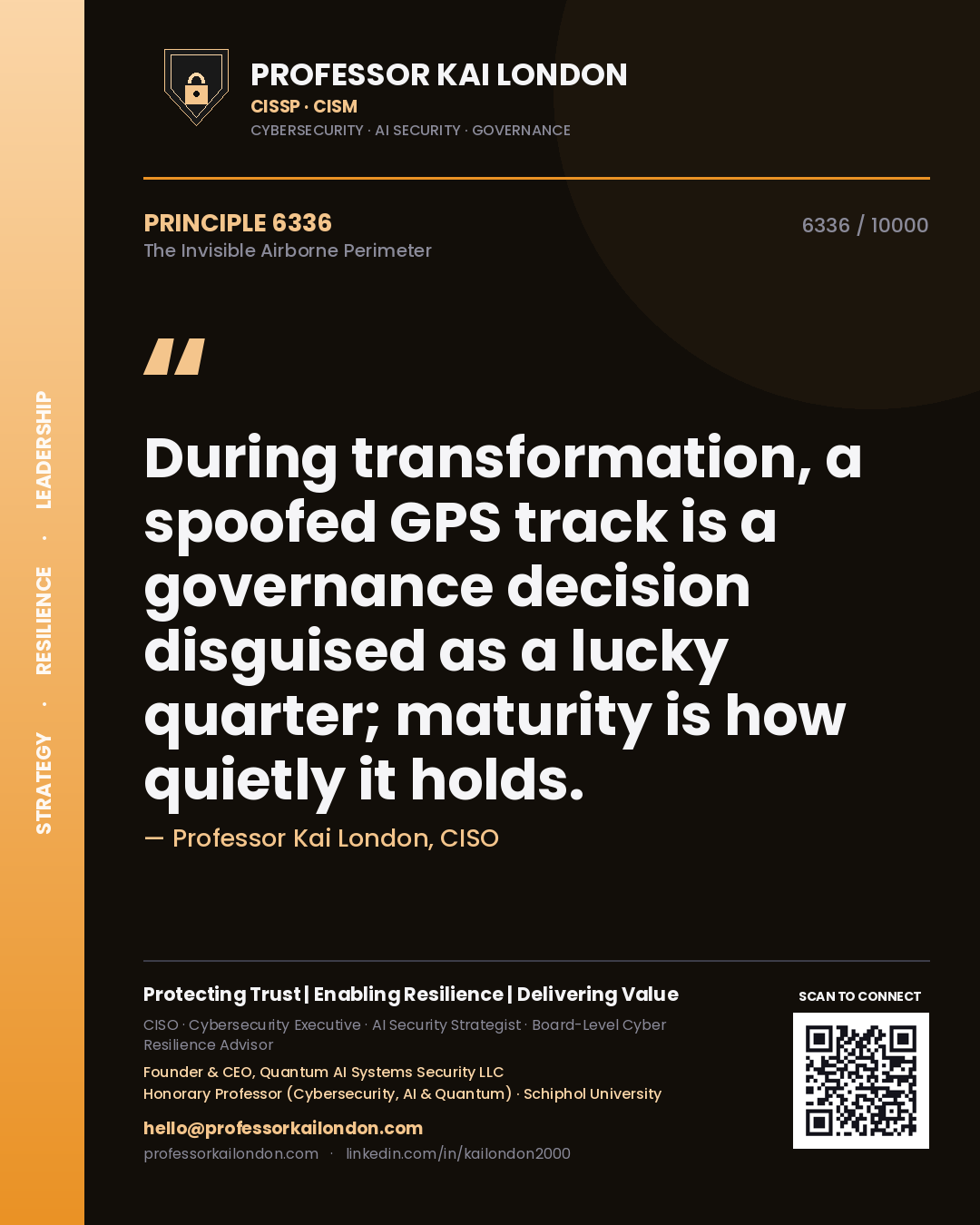 Quote card by Professor Kai London reading 'During transformation, a spoofed GPS track is a governance decision disguised as a lucky quarter; maturity is how quietly it holds.'. From the book The Invisible Airborne Perimeter.