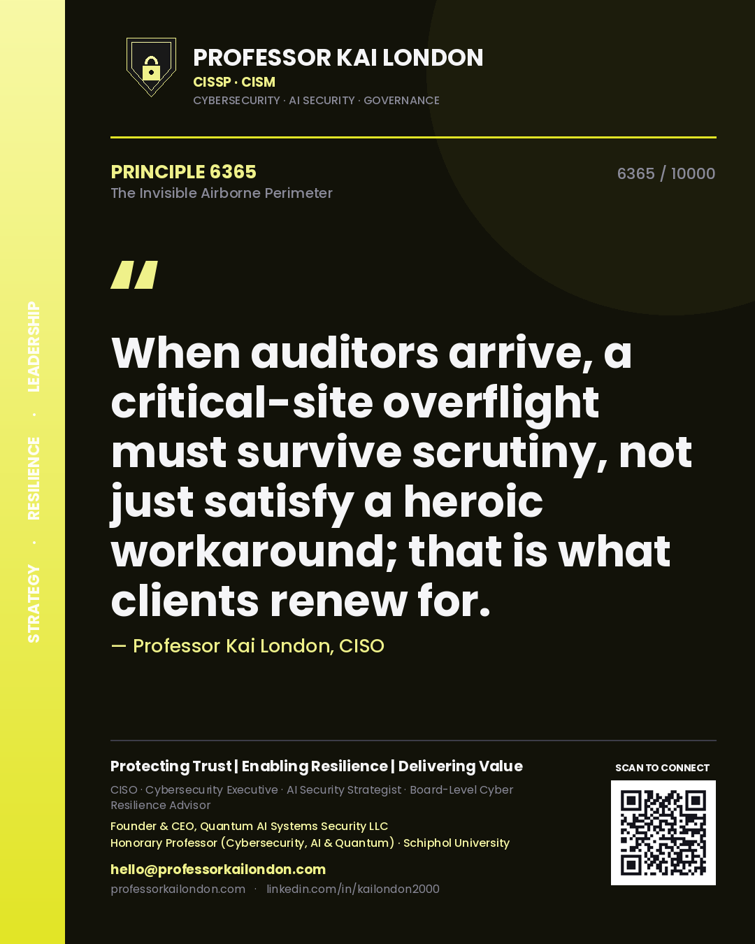 Quote card by Professor Kai London reading 'When auditors arrive, a critical-site overflight must survive scrutiny, not just satisfy a heroic workaround; that is what clients renew for.'. From the book The Invisible Airborne Perimeter.