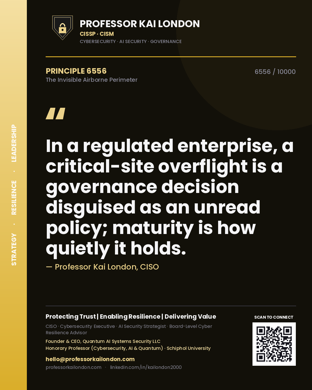 Professor Kai London principle 6556: In a regulated enterprise, a critical-site overflight is a governance decision disguised as an unread policy; maturity is how quietly it holds.
