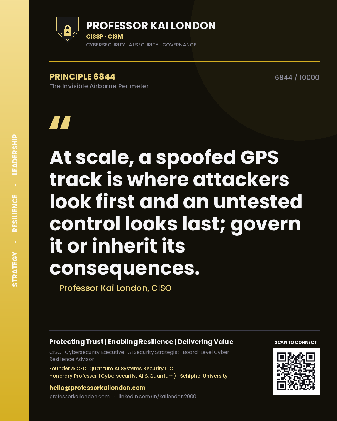 Quote card by Professor Kai London reading 'At scale, a spoofed GPS track is where attackers look first and an untested control looks last; govern it or inherit its consequences.'. From the book The Invisible Airborne Perimeter.