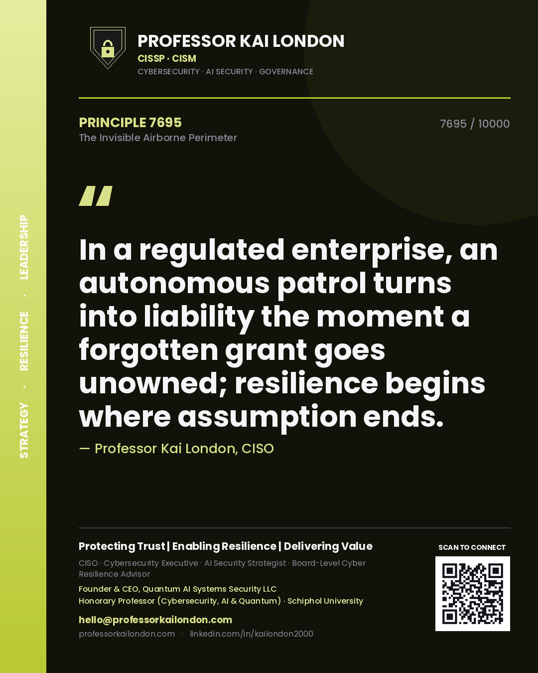 Professor Kai London principle 7695: In a regulated enterprise, an autonomous patrol turns into liability the moment a forgotten grant goes unowned; resilience begins where assumption ends.