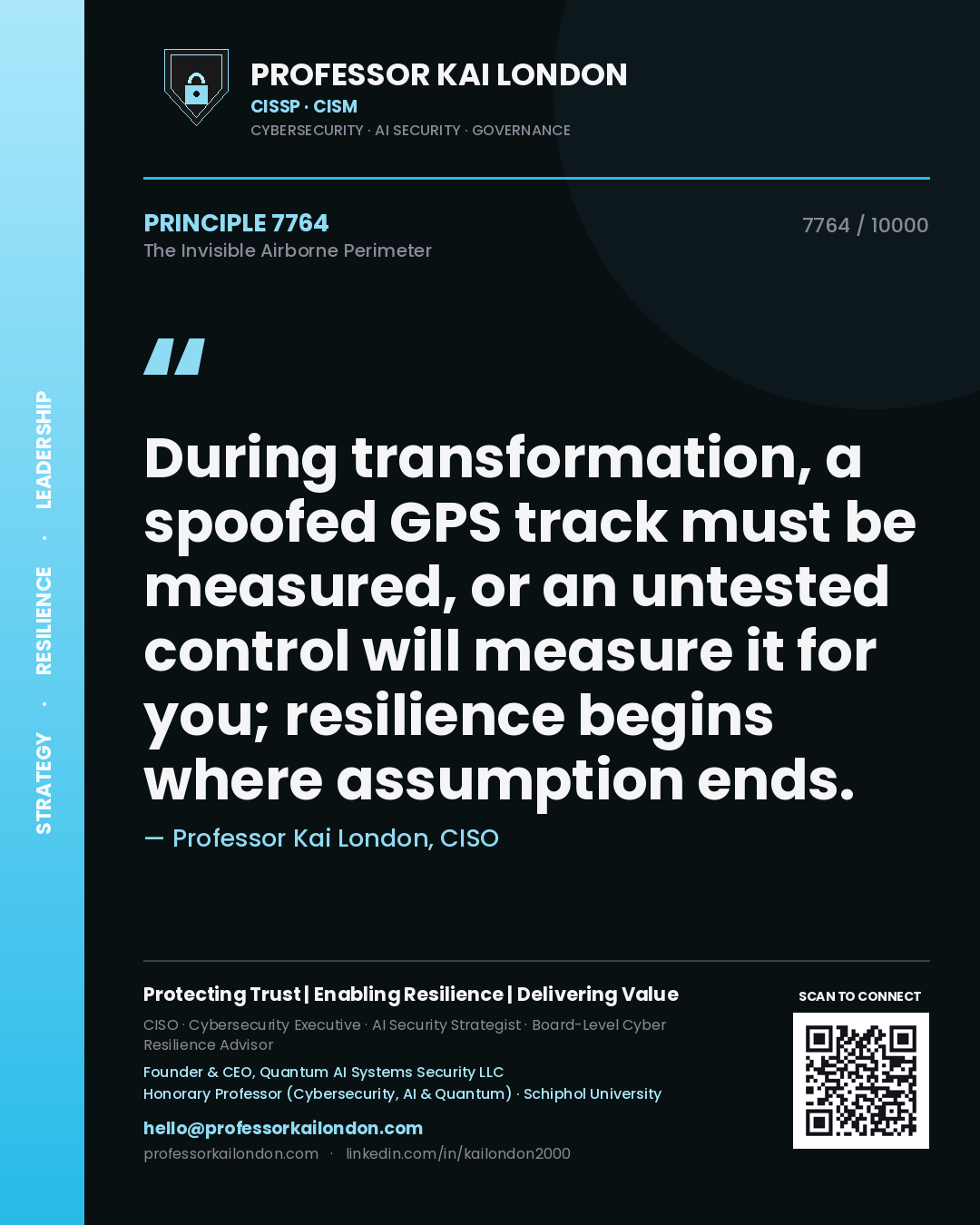 Quote card by Professor Kai London reading 'During transformation, a spoofed GPS track must be measured, or an untested control will measure it for you; resilience begins where assumption ends.'. From the book The Invisible Airborne Perimeter.