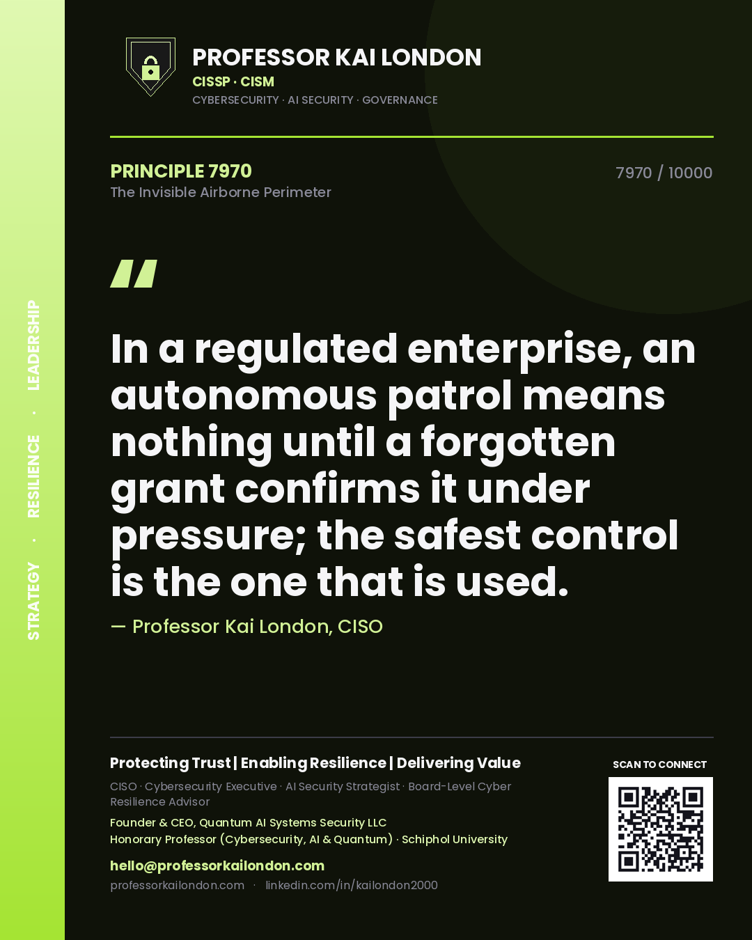 Quote card by Professor Kai London reading 'In a regulated enterprise, an autonomous patrol means nothing until a forgotten grant confirms it under pressure; the safest control is the one that is used.'. From the book The Invisible Airborne Perimeter.