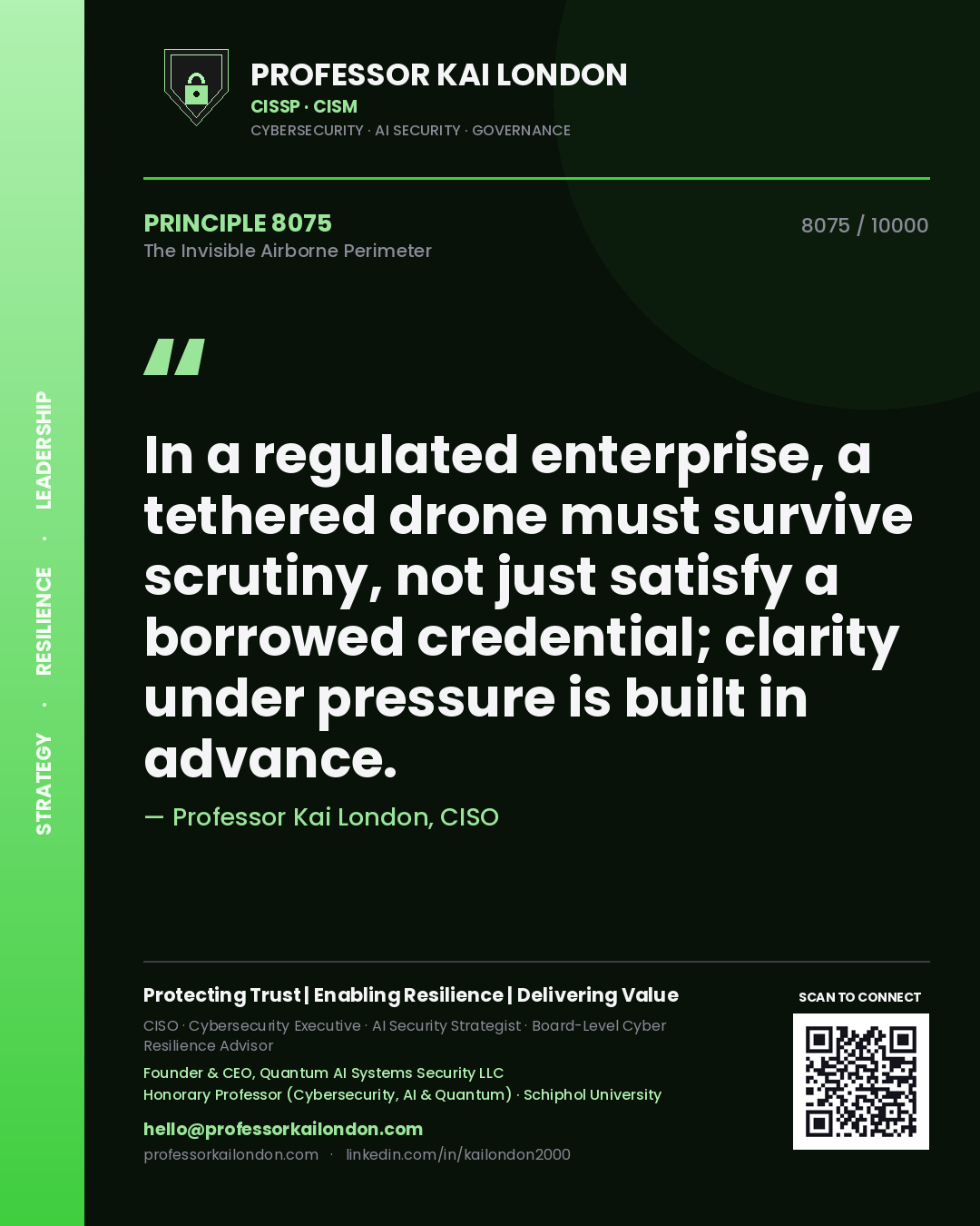 Quote card by Professor Kai London reading 'In a regulated enterprise, a tethered drone must survive scrutiny, not just satisfy a borrowed credential; clarity under pressure is built in advance.'. From the book The Invisible Airborne Perimeter.