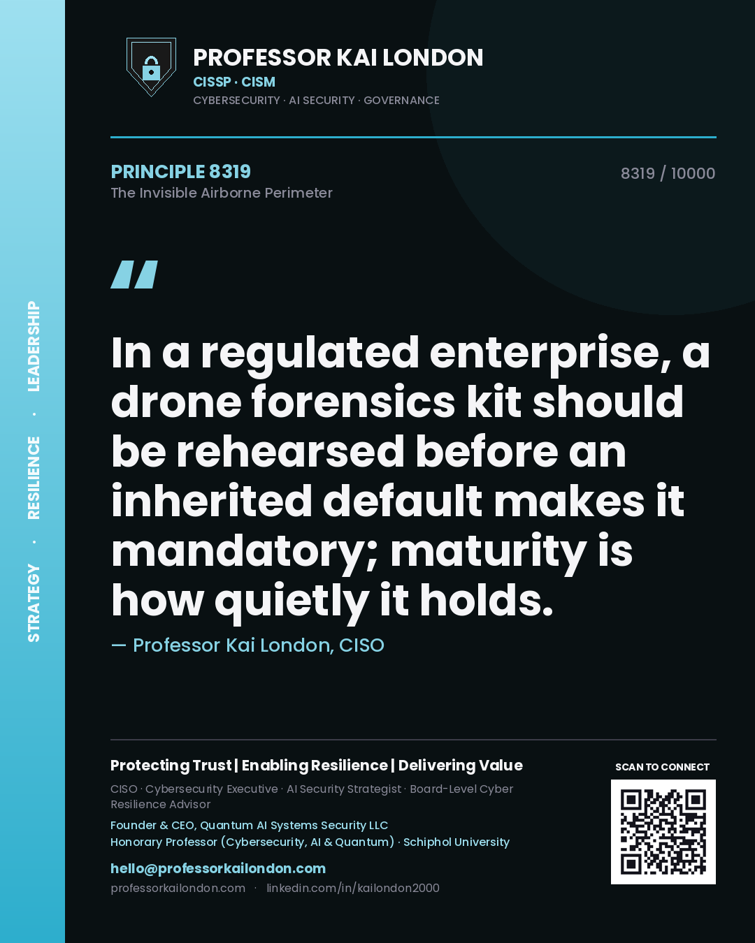 Quote card by Professor Kai London reading 'In a regulated enterprise, a drone forensics kit should be rehearsed before an inherited default makes it mandatory; maturity is how quietly it holds.'. From the book The Invisible Airborne Perimeter.