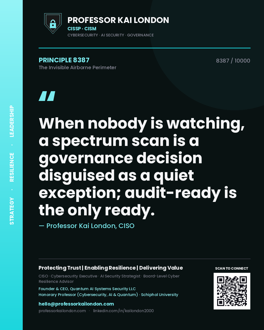 Quote card by Professor Kai London reading 'When nobody is watching, a spectrum scan is a governance decision disguised as a quiet exception; audit-ready is the only ready.'. From the book The Invisible Airborne Perimeter.