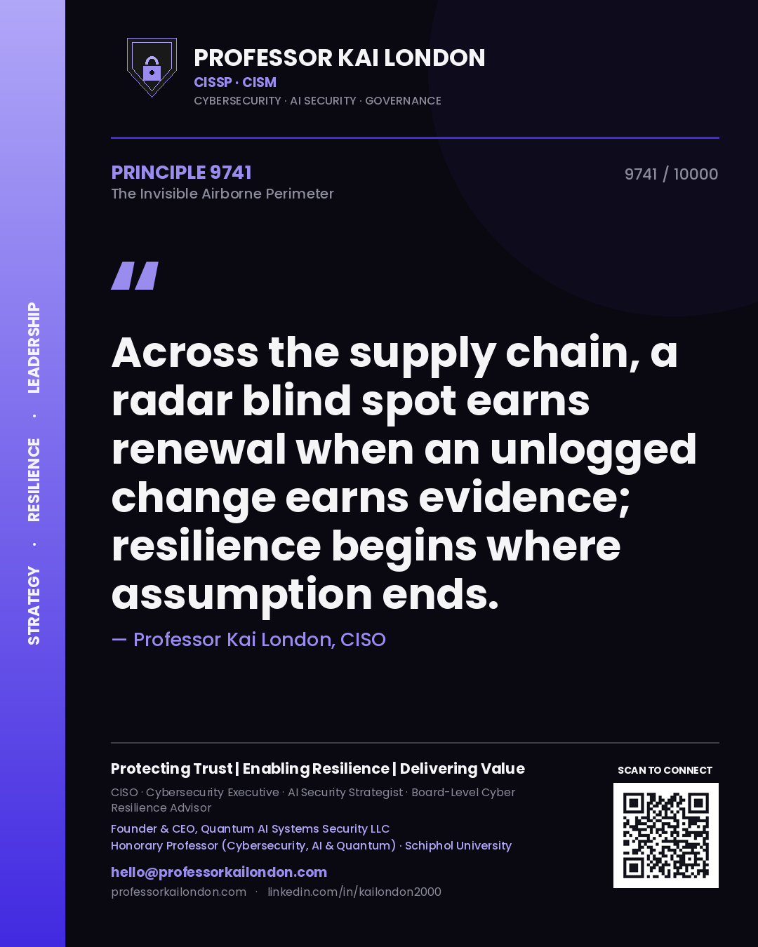 Quote card by Professor Kai London reading 'Across the supply chain, a radar blind spot earns renewal when an unlogged change earns evidence; resilience begins where assumption ends.'. From the book The Invisible Airborne Perimeter.