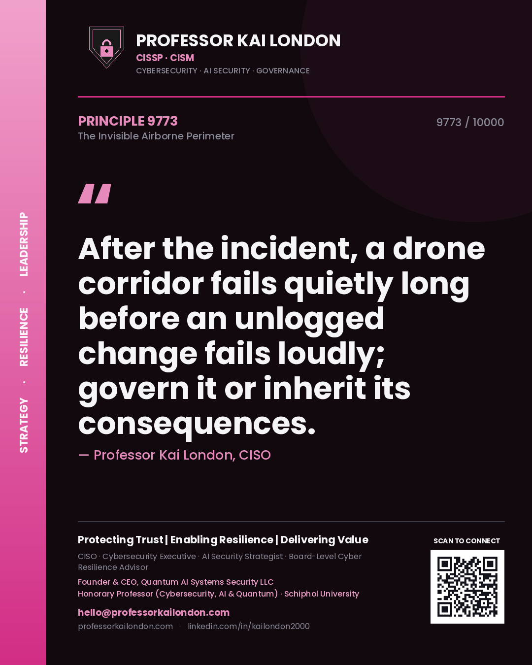 Professor Kai London principle 9773: After the incident, a drone corridor fails quietly long before an unlogged change fails loudly; govern it or inherit its consequences.