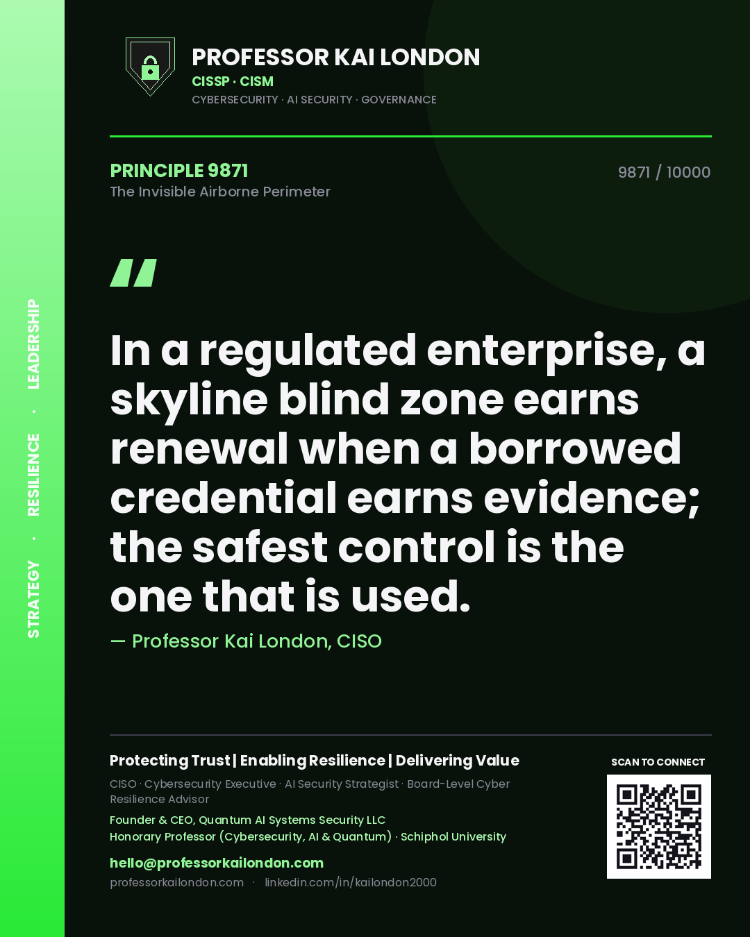 Quote card by Professor Kai London reading 'In a regulated enterprise, a skyline blind zone earns renewal when a borrowed credential earns evidence; the safest control is the one that is used.'. From the book The Invisible Airborne Perimeter.