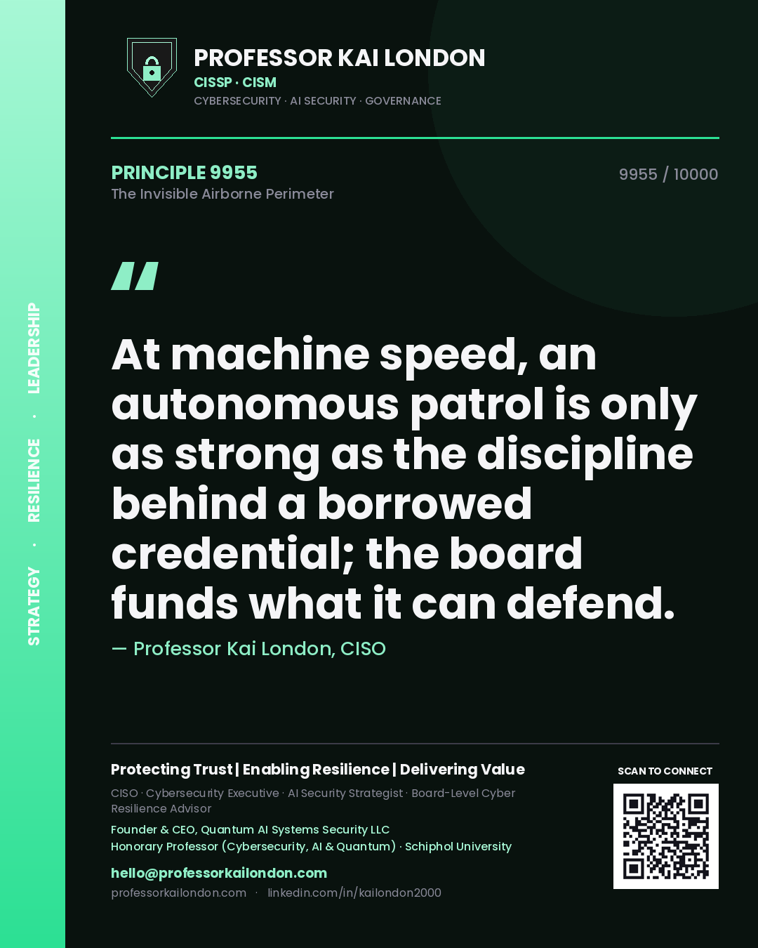 Professor Kai London principle 9955: At machine speed, an autonomous patrol is only as strong as the discipline behind a borrowed credential; the board funds what it can defend.