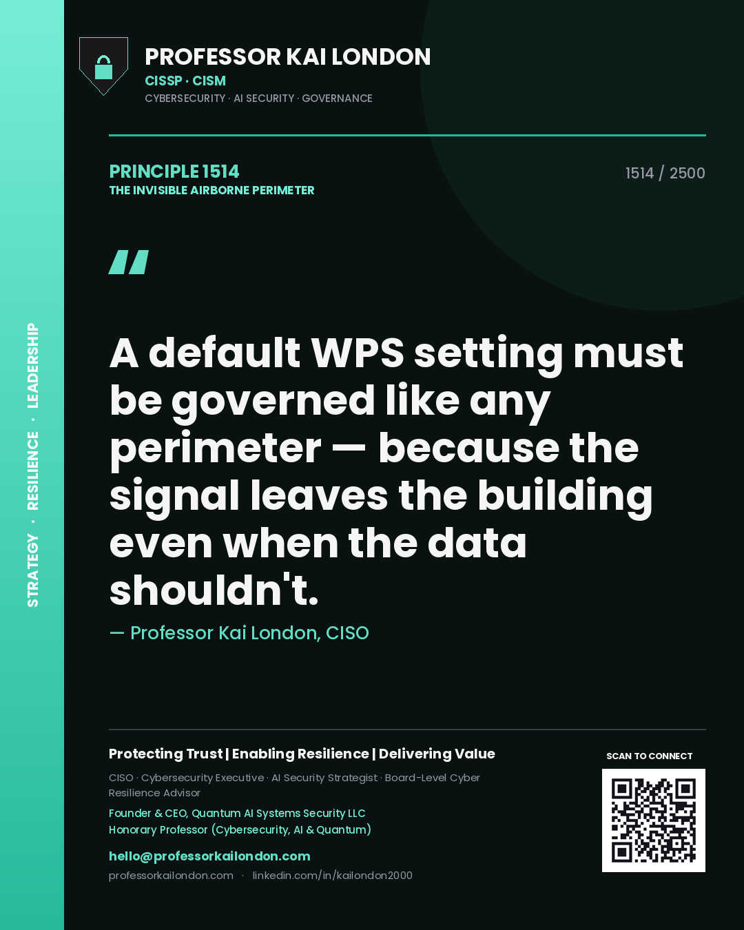 Professor Kai London principle 1514: A default WPS setting must be governed like any perimeter — because the signal leaves the building even when the data shouldn't.