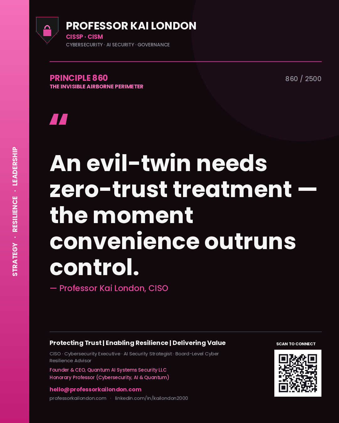 Professor Kai London principle 860: An evil-twin needs zero-trust treatment — the moment convenience outruns control.