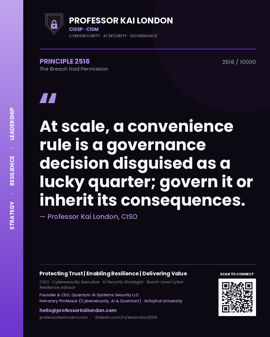 Quote card by Professor Kai London reading 'At scale, a convenience rule is a governance decision disguised as a lucky quarter; govern it or inherit its consequences.'. From the book The Breach Had Permission.