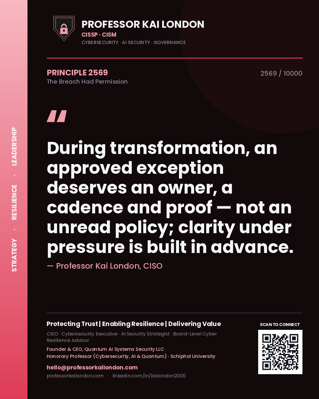 Professor Kai London principle 2569: During transformation, an approved exception deserves an owner, a cadence and proof — not an unread policy; clarity under pressure is built in advance.
