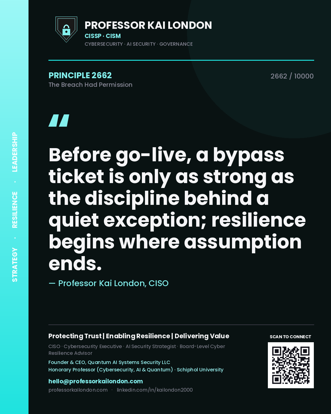 Quote card by Professor Kai London reading 'Before go-live, a bypass ticket is only as strong as the discipline behind a quiet exception; resilience begins where assumption ends.'. From the book The Breach Had Permission.