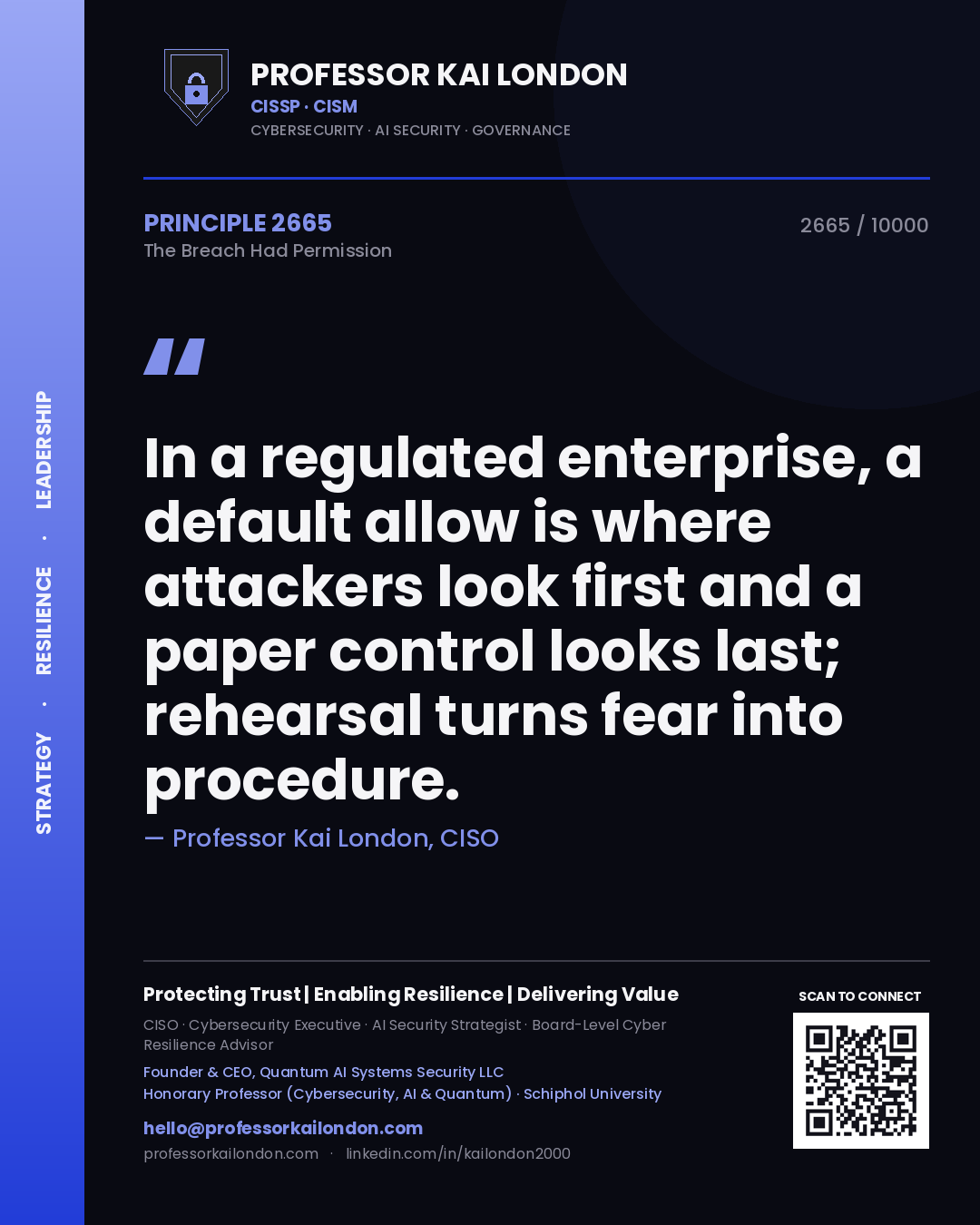 Professor Kai London principle 2665: In a regulated enterprise, a default allow is where attackers look first and a paper control looks last; rehearsal turns fear into procedure.
