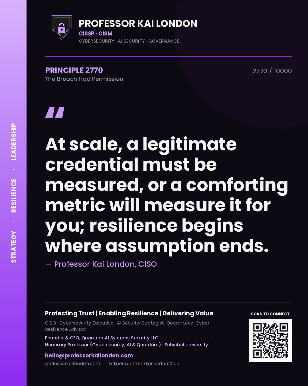 Quote card by Professor Kai London reading 'At scale, a legitimate credential must be measured, or a comforting metric will measure it for you; resilience begins where assumption ends.'. From the book The Breach Had Permission.