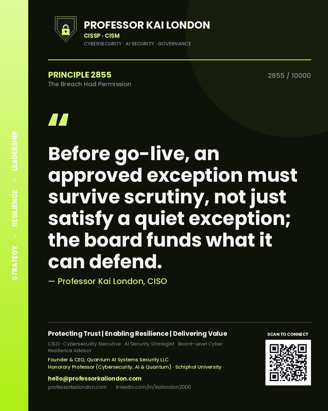 Quote card by Professor Kai London reading 'Before go-live, an approved exception must survive scrutiny, not just satisfy a quiet exception; the board funds what it can defend.'. From the book The Breach Had Permission.