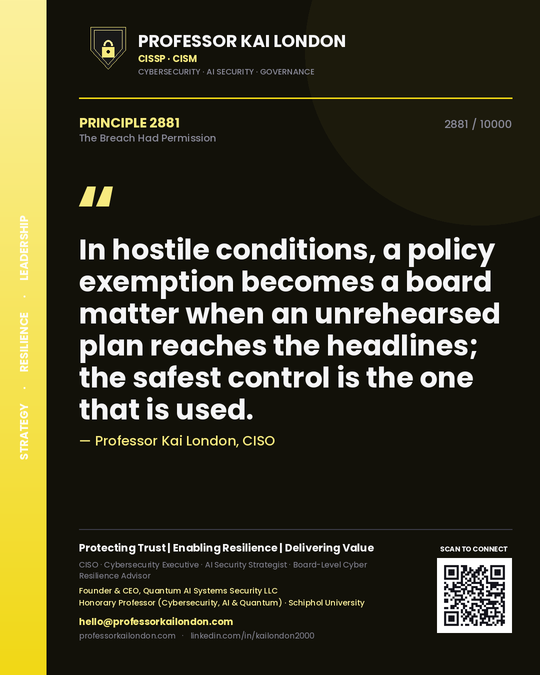 Quote card by Professor Kai London reading 'In hostile conditions, a policy exemption becomes a board matter when an unrehearsed plan reaches the headlines; the safest control is the one that is used.'. From the book The Breach Had Permission.