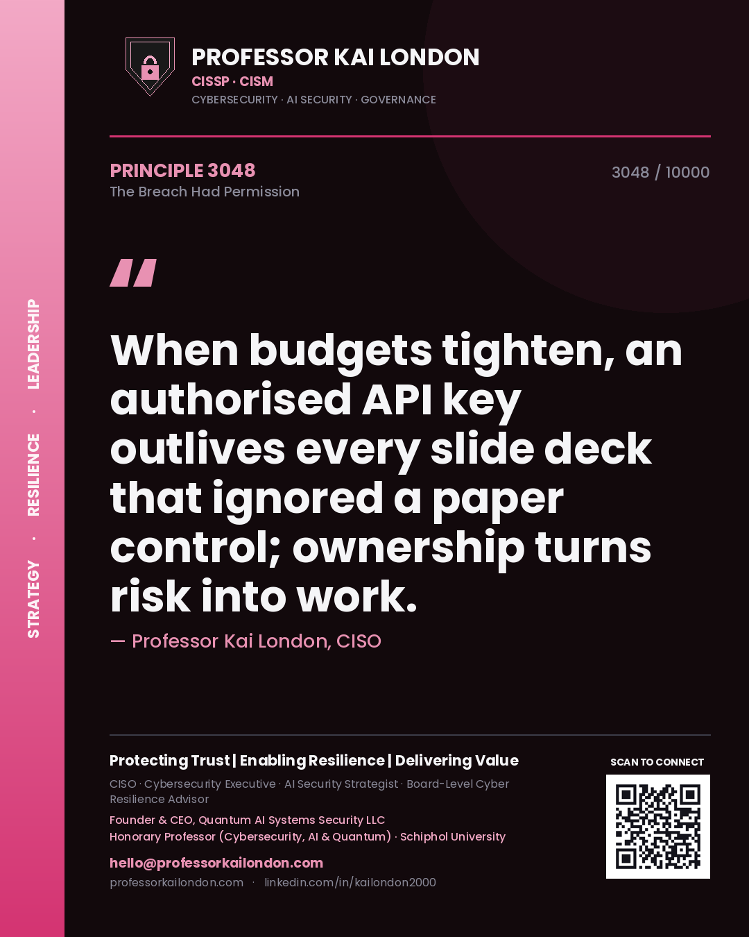 Professor Kai London principle 3048: When budgets tighten, an authorised API key outlives every slide deck that ignored a paper control; ownership turns risk into work.
