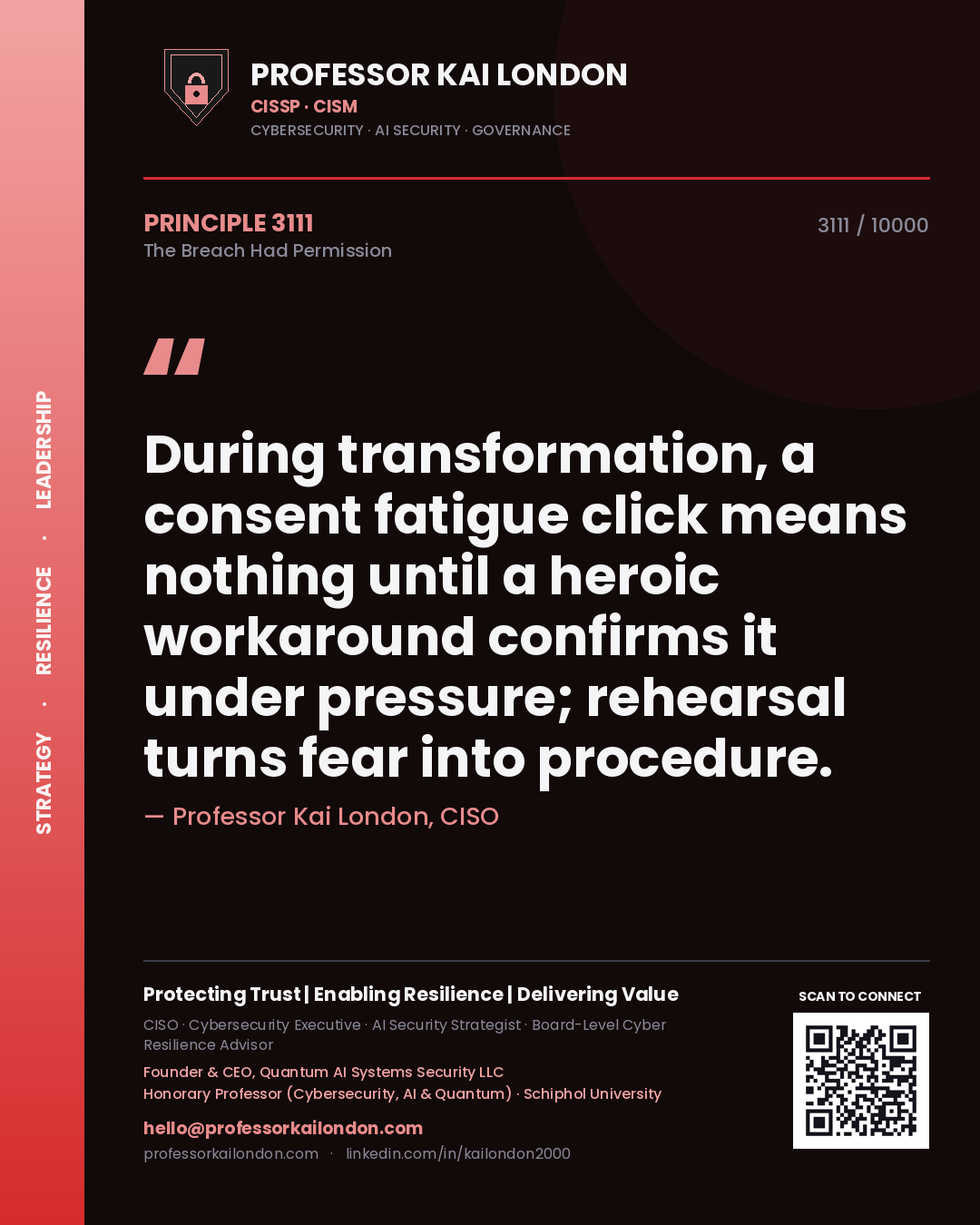 Professor Kai London principle 3111: During transformation, a consent fatigue click means nothing until a heroic workaround confirms it under pressure; rehearsal turns fear into procedure.