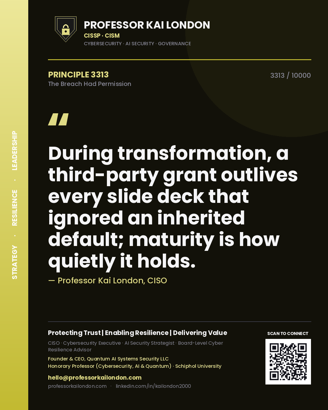 Quote card by Professor Kai London reading 'During transformation, a third-party grant outlives every slide deck that ignored an inherited default; maturity is how quietly it holds.'. From the book The Breach Had Permission.