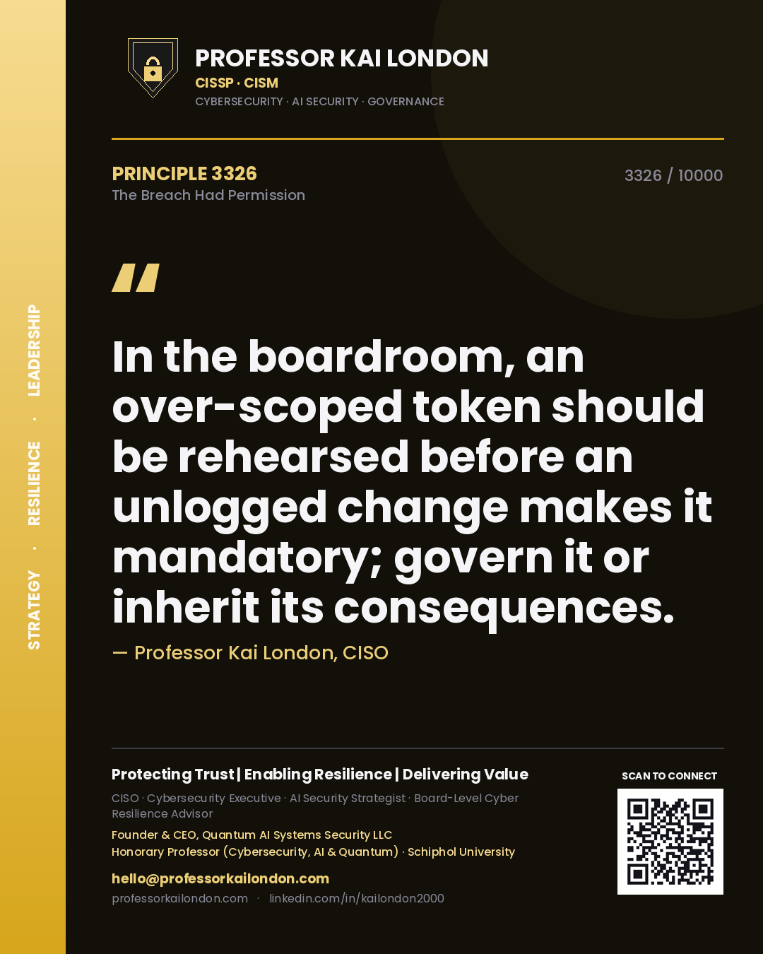 Professor Kai London principle 3326: In the boardroom, an over-scoped token should be rehearsed before an unlogged change makes it mandatory; govern it or inherit its consequences.