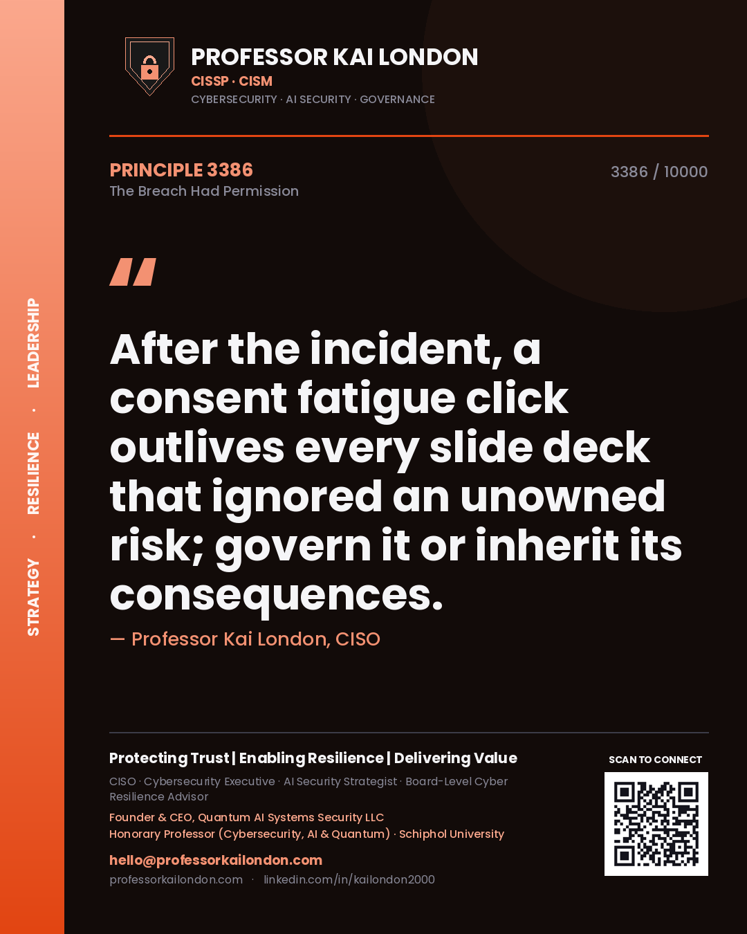 Professor Kai London principle 3386: After the incident, a consent fatigue click outlives every slide deck that ignored an unowned risk; govern it or inherit its consequences.