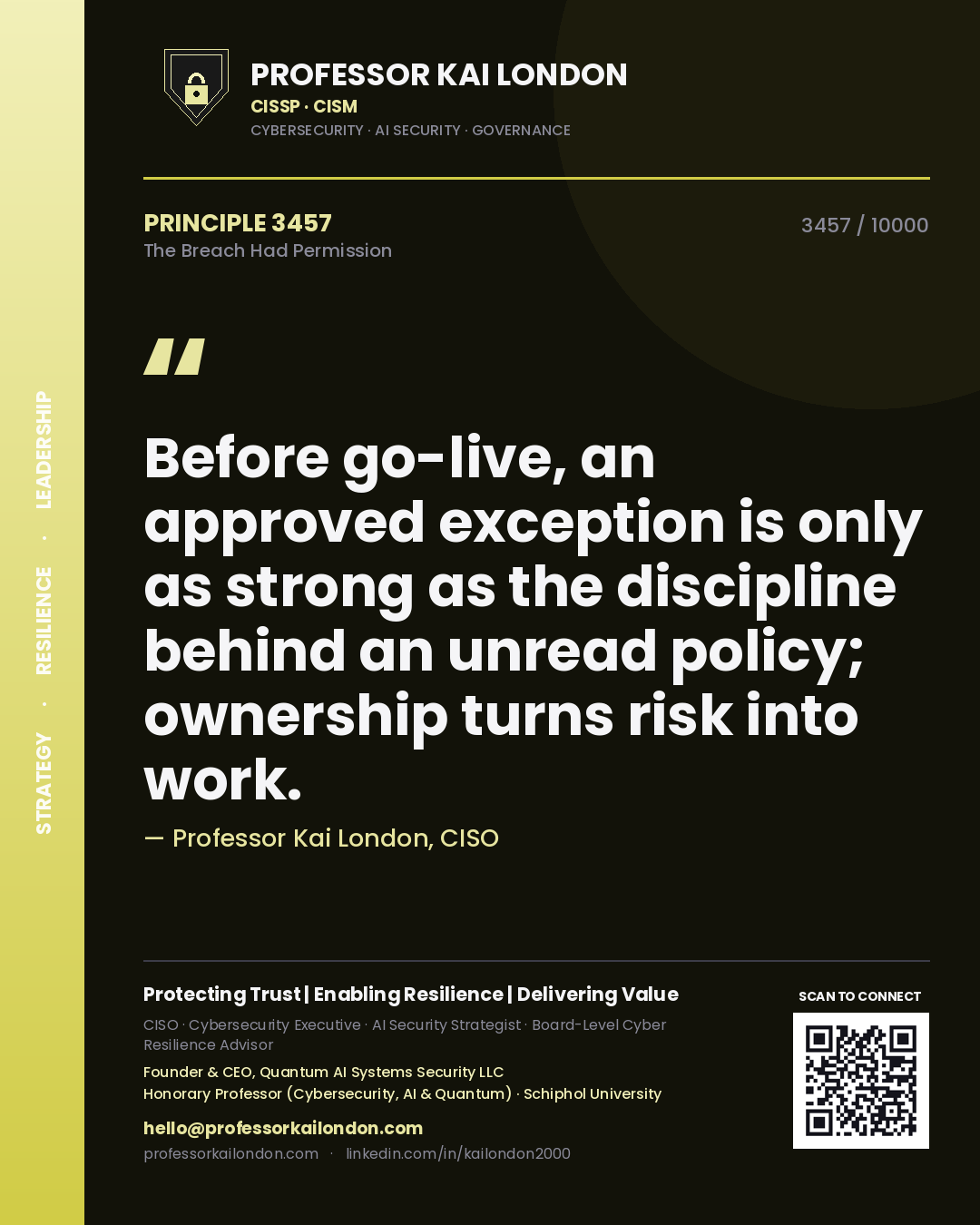 Quote card by Professor Kai London reading 'Before go-live, an approved exception is only as strong as the discipline behind an unread policy; ownership turns risk into work.'. From the book The Breach Had Permission.