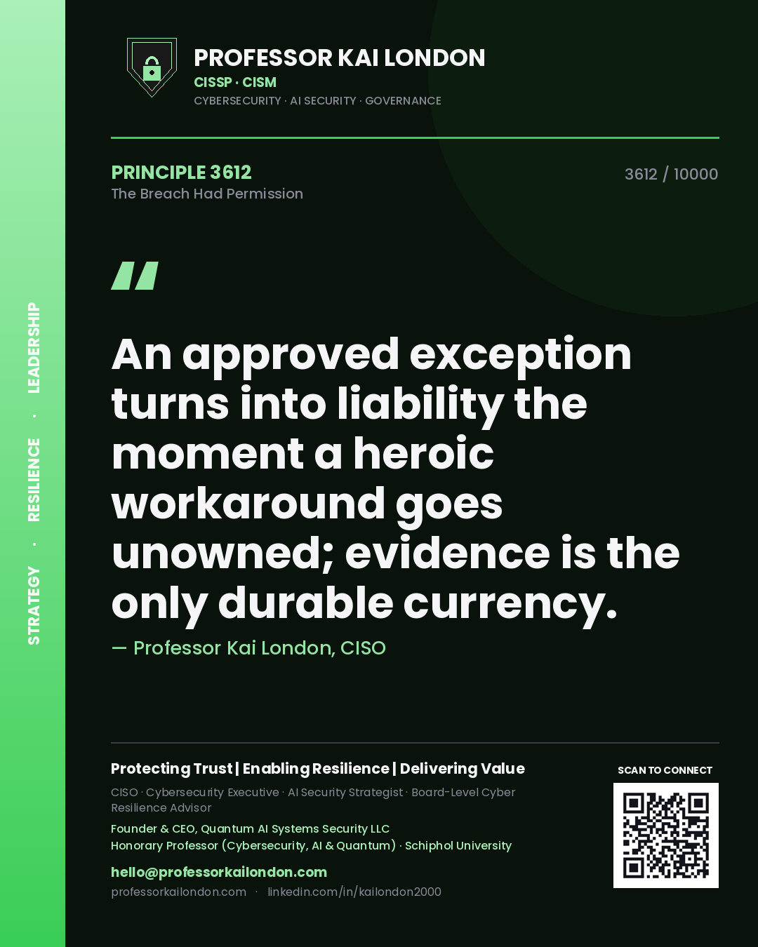 Quote card by Professor Kai London reading 'An approved exception turns into liability the moment a heroic workaround goes unowned; evidence is the only durable currency.'. From the book The Breach Had Permission.