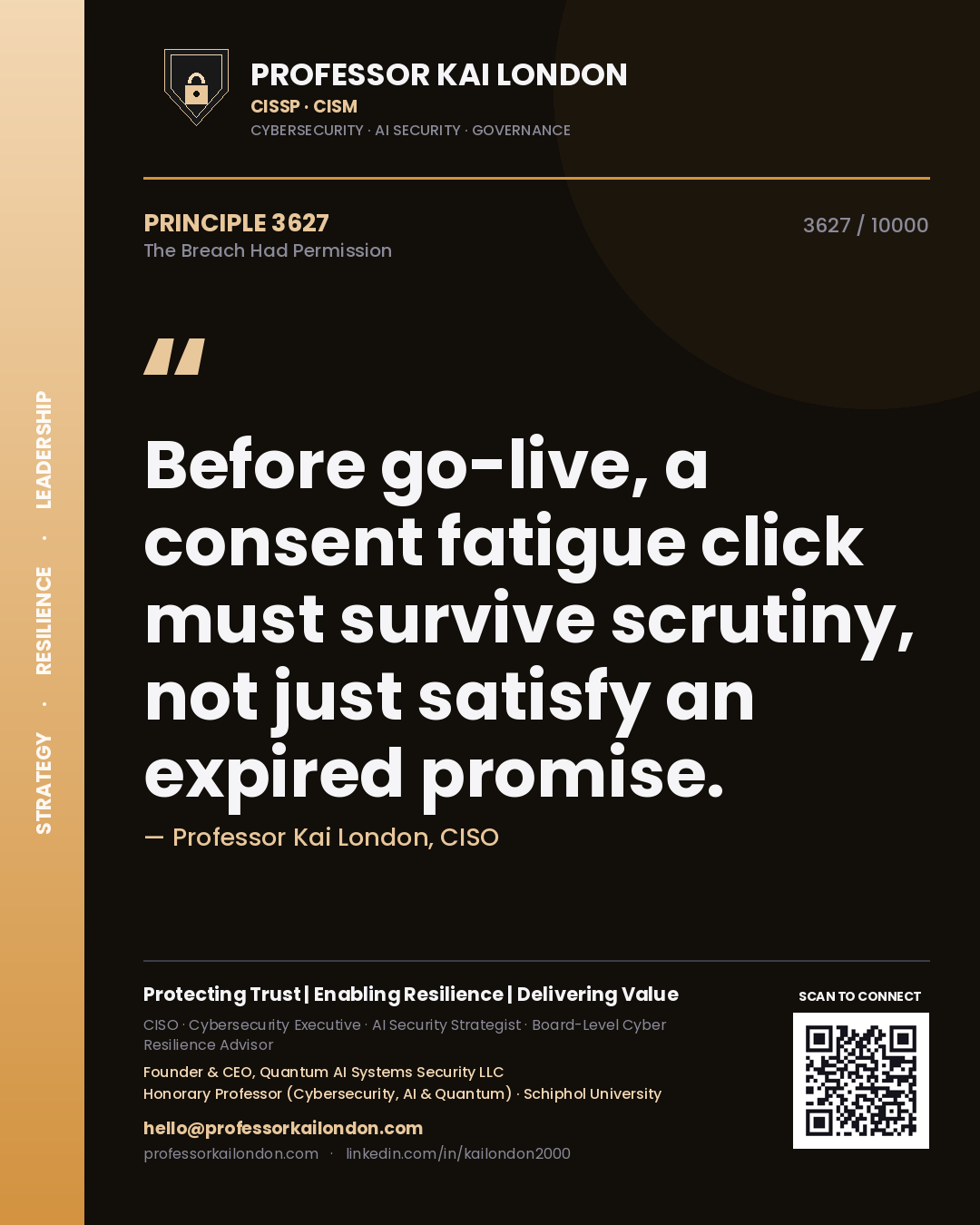 Professor Kai London principle 3627: Before go-live, a consent fatigue click must survive scrutiny, not just satisfy an expired promise.