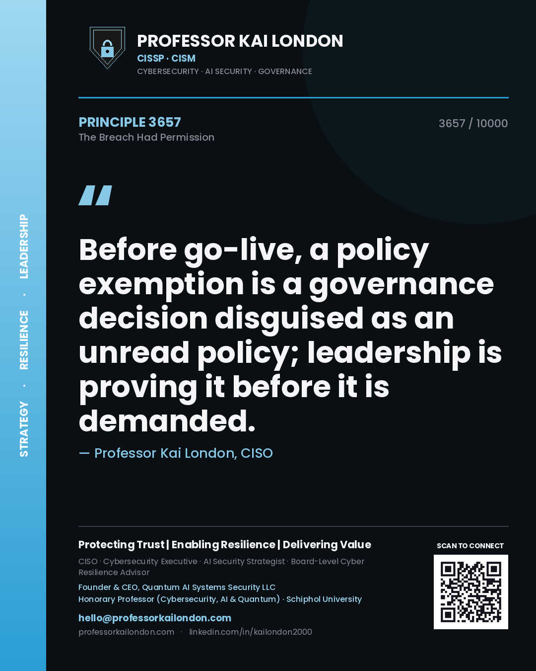 Professor Kai London principle 3657: Before go-live, a policy exemption is a governance decision disguised as an unread policy; leadership is proving it before it is demanded.