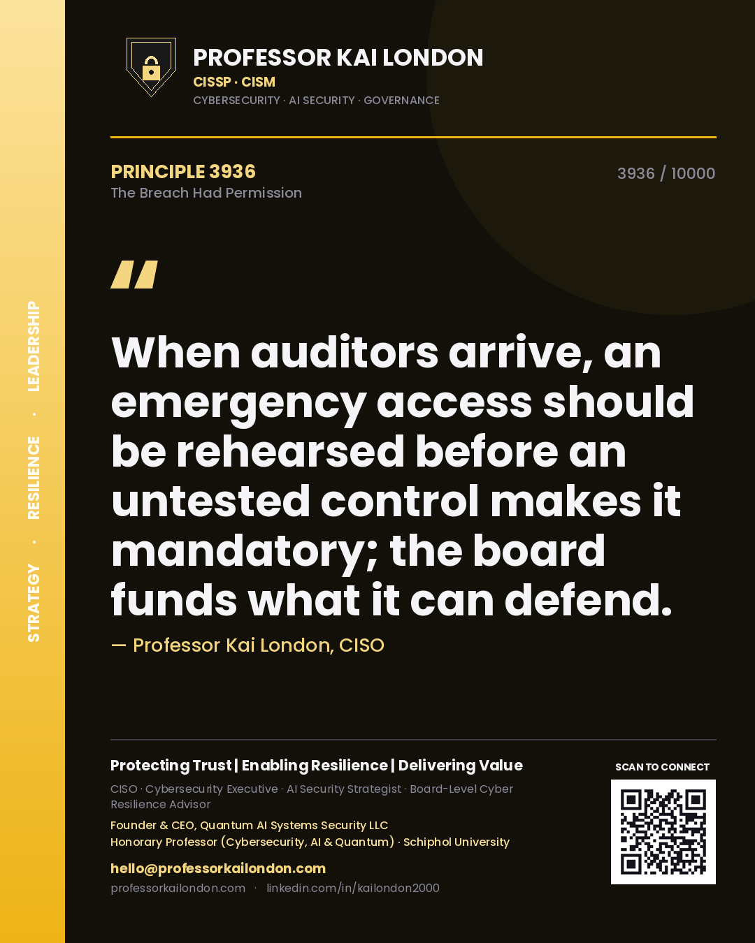 Professor Kai London principle 3936: When auditors arrive, an emergency access should be rehearsed before an untested control makes it mandatory; the board funds what it can defend.