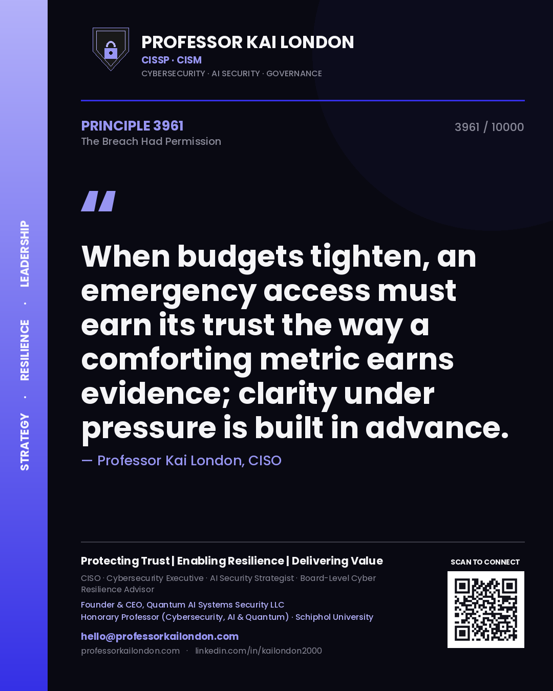 Quote card by Professor Kai London reading 'When budgets tighten, an emergency access must earn its trust the way a comforting metric earns evidence; clarity under pressure is built in advance.'. From the book The Breach Had Permission.