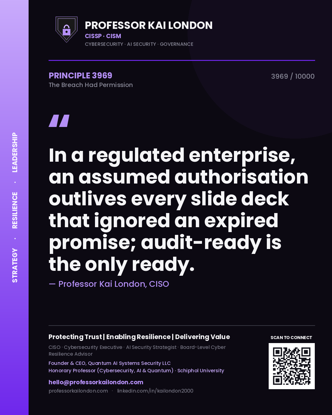Quote card by Professor Kai London reading 'In a regulated enterprise, an assumed authorisation outlives every slide deck that ignored an expired promise; audit-ready is the only ready.'. From the book The Breach Had Permission.